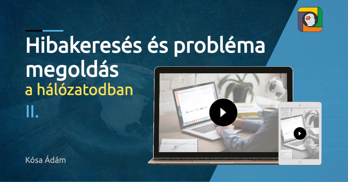 Hibakeresés és probléma megoldás a hálózatodban II.