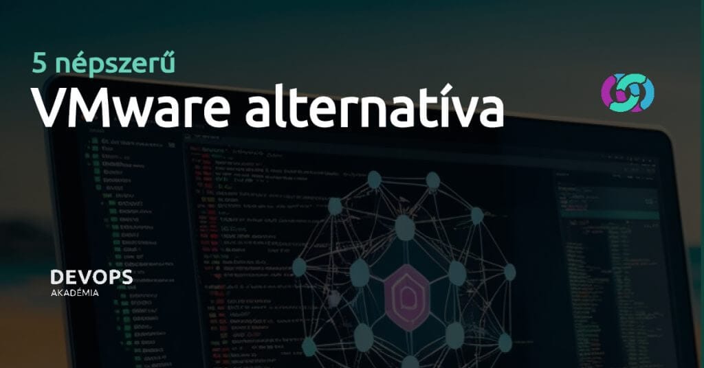 5 n&eacute;pszerű VMware alternat&iacute;va v&aacute;lt&aacute;shoz