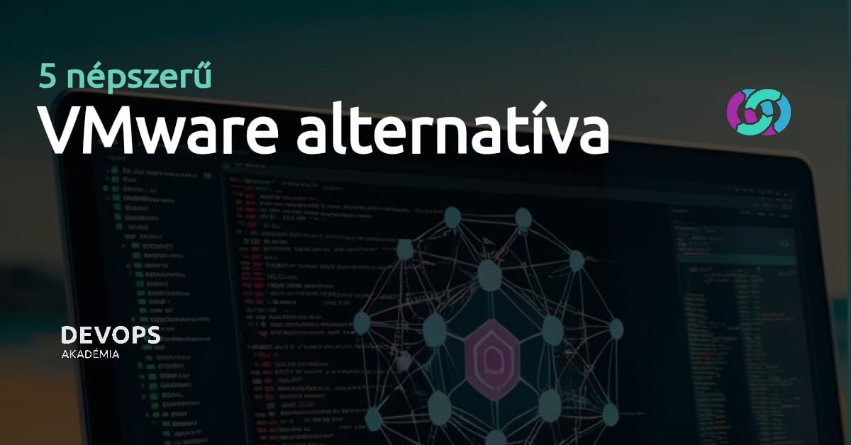 5 népszerű VMware alternatíva a váltáshoz