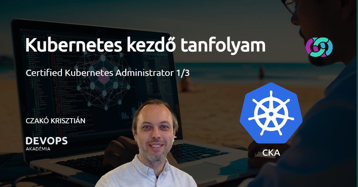 Kubernetes kezdő tanfolyam (CKA 1/3)