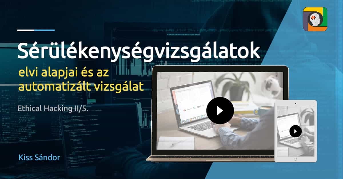 Ethical Hacking II/5: Sérülékenységvizsgálatok elvi alapjai és az automatizált vizsgálat