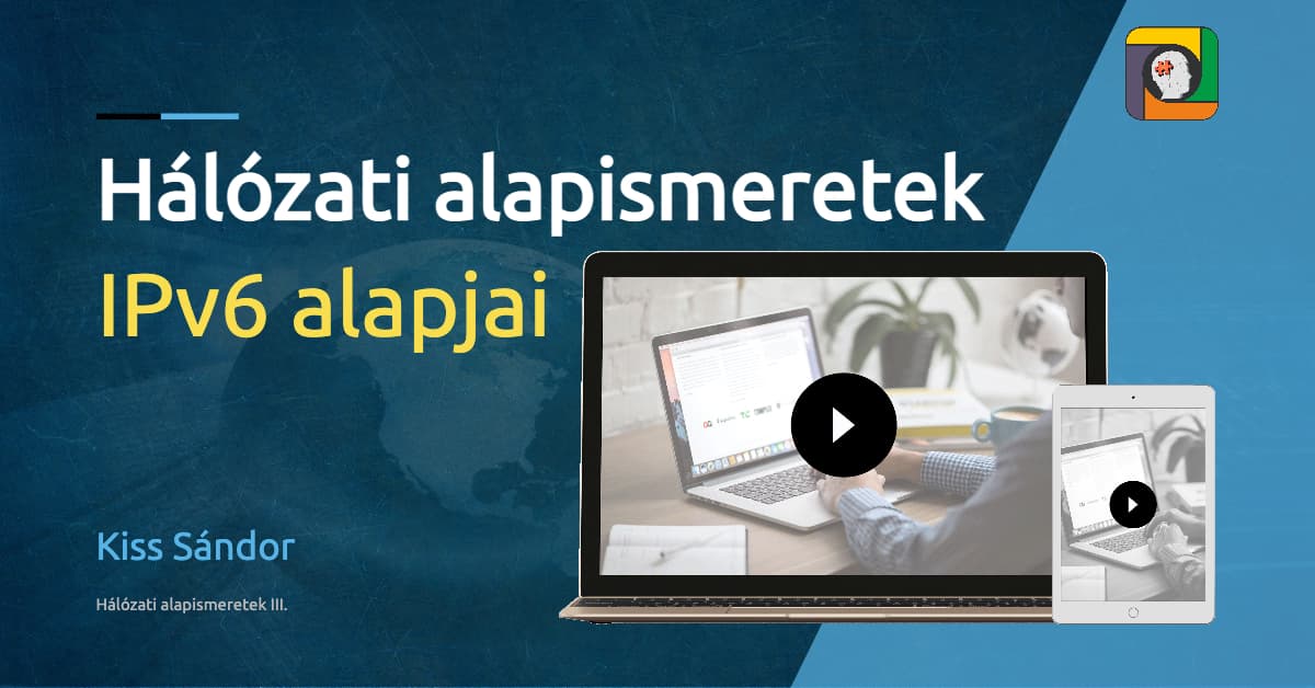 Hálózati alapismeretek: az IPv6 alapjai