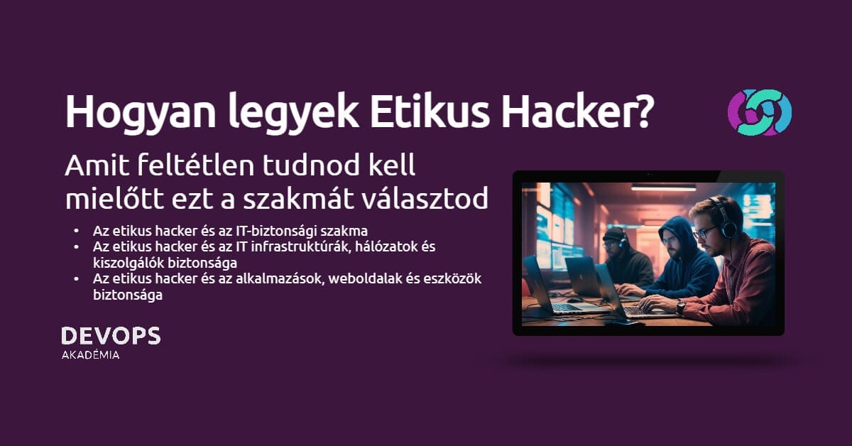 Hogyan legyek etikus hacker? Amit feltétlen tudnod kell mielőtt ezt a szakmát választod.