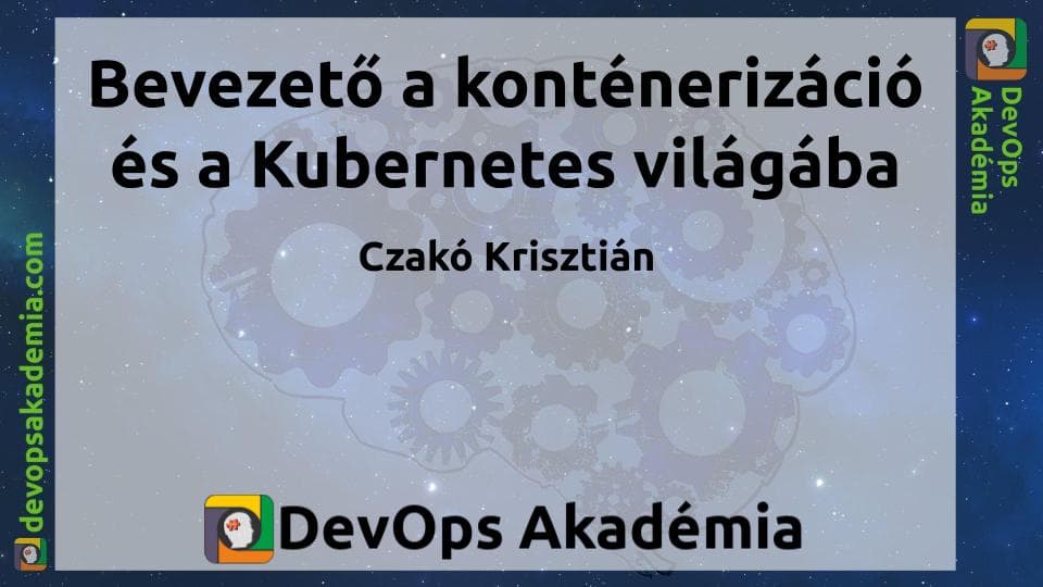 Bevezető a konténerek és a Kubernetes világába