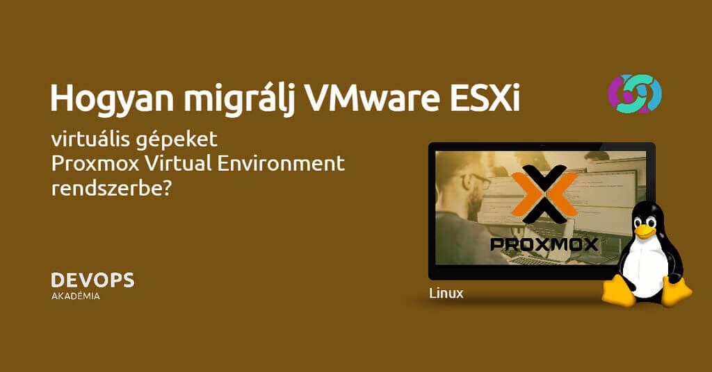 Hogyan migr&aacute;lj VMware ESXi virtu&aacute;lis g&eacute;peket Proxmox Virtual Environment rendszerbe?